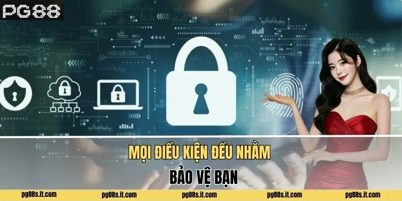 Mọi điều kiện đều nhằm bảo vệ bạn