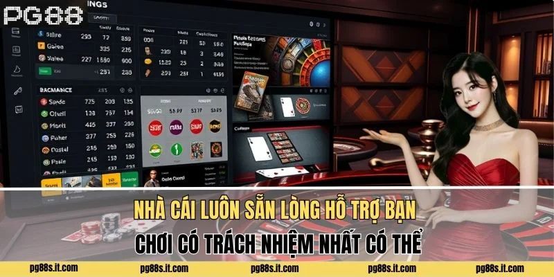 Nhà cái luôn sẵn lòng hỗ trợ bạn chơi có trách nhiệm nhất có thể