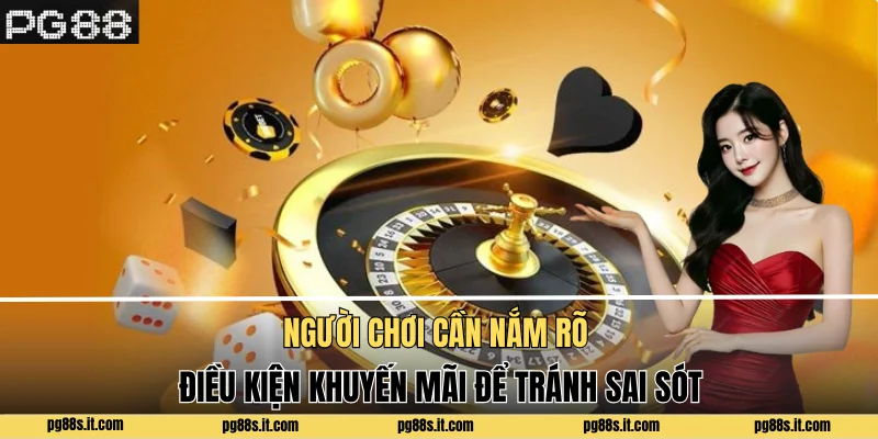 Người chơi cần nắm rõ điều kiện khuyến mãi để tránh sai sót