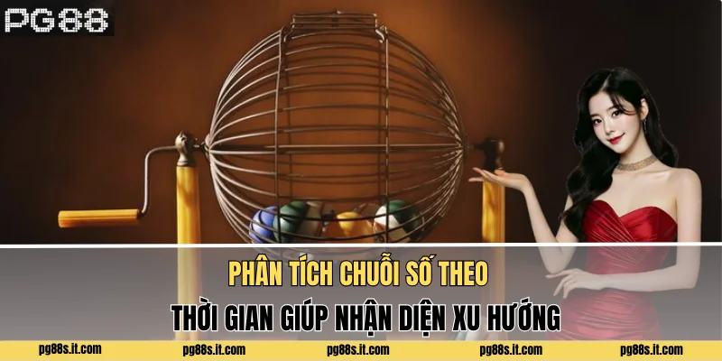Phân tích chuỗi số theo thời gian giúp nhận diện xu hướng