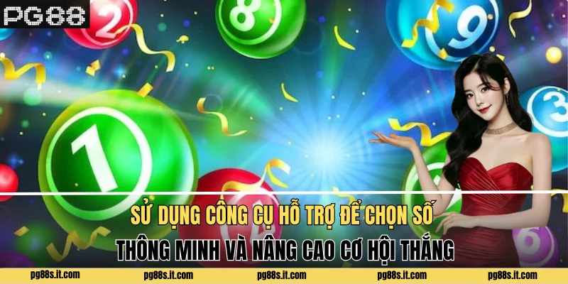 Sử dụng công cụ hỗ trợ để chọn số thông minh và nâng cao cơ hội thắng