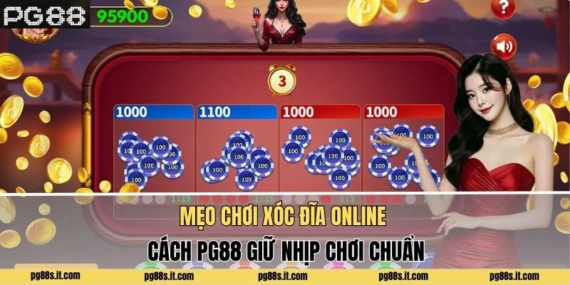 Mẹo Chơi Xóc Đĩa Online - Cách PG88 Giữ Nhịp Chơi Chuẩn