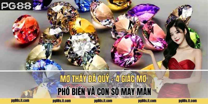 Mơ Thấy Đá Quý - 4 Giấc Mơ Phổ Biến Và Con Số May Mắn