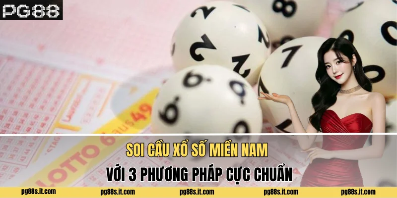 Soi Cầu Xổ Số Miền Nam Với 3 Phương Pháp Cực Chuẩn